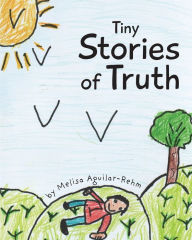 Download textbooks for free online Tiny Stories of Truth by Melisa Aguilar-Rehm, Melisa Aguilar-Rehm iBook ePub