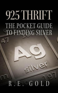 Title: 925 Thrift: The Pocket Guide to Finding Silver, Author: R. E. Gold