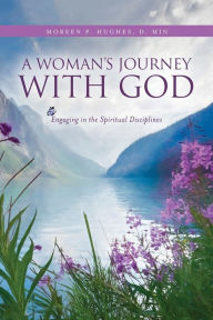 Title: A Woman's Journey With God: Engaging in the Spiritual Disciplines, Author: Moreen P Hughes