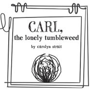 Carl, the Lonely Tumbleweed