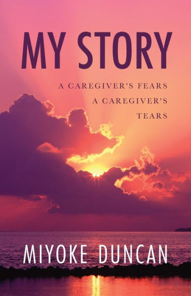 My Story: A Caregiver's Fears a Caregiver's Tears