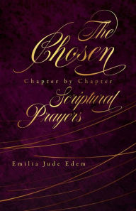 Title: The Chosen Chapter by Chapter Scriptural Prayers, Author: Emilia Jude Edem