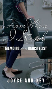 Download books free pdf file From Where I Stand: Memoirs of a Hairstylist by Joyce Ann Key, Joyce Ann Key ePub PDB RTF