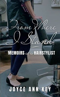 From Where I Stand: Memoirs of a Hairstylist