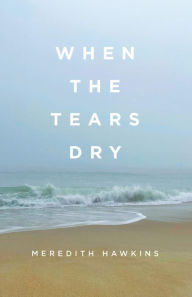 Title: When the Tears Dry, Author: Meredith Hawkins