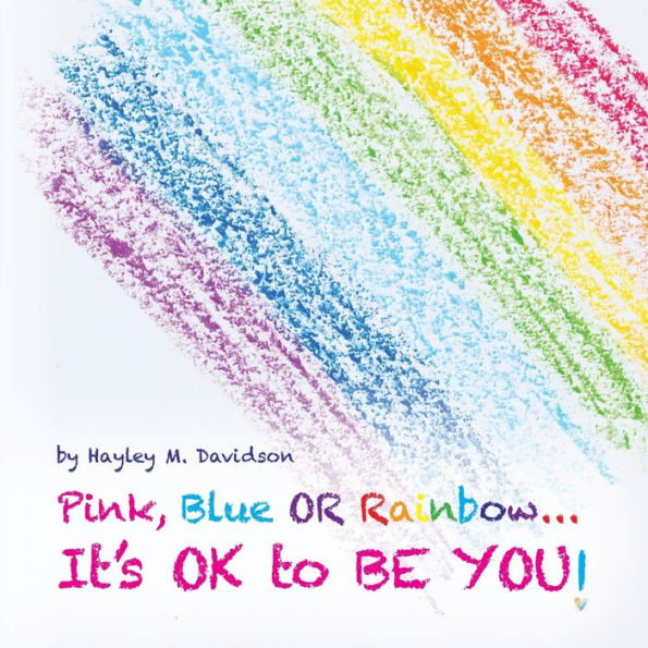 Pink, Blue or Rainbow...It's Ok To Be You