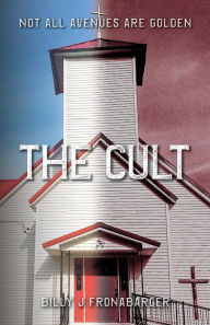 Title: The Cult: Not All Avenues Are Golden, Author: Billy Fronabarger