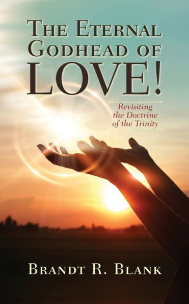 the Eternal Godhead of Love!: Revisiting Doctrine Trinity