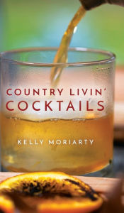 Title: Country Livin' Cocktails, Author: Kelly Moriarty