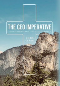 Textbooks online free download The CEO Imperative: Faith Based Service in a Toxic World 
