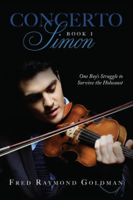 Title: Concerto: One Boy's Struggle to Survive the Holocaust, Author: Fred Raymond Goldman