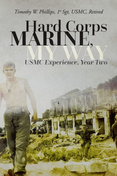Hard Corps Marine, My Way: USMC Experience, Year Two