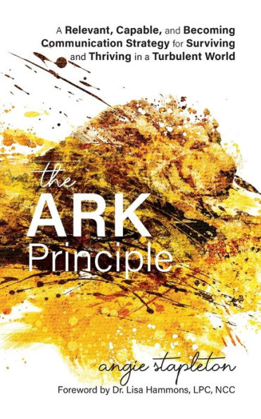 The ARK Principle: a Relevant, Capable, and Becoming Communication Strategy for Surviving Thriving Turbulent World