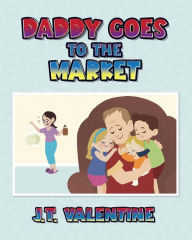 Download epub books online Daddy Goes to the Market 9798822912137 (English literature) FB2 by J.T. Valentine, J.T. Valentine