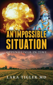 Download textbooks free online An Impossible Situation: Oppenheimer in Time (English Edition) by Lara Tigler MD, Lara Tigler MD 9798822912489 FB2