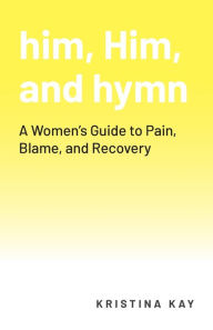 Mobi e-books free downloads him, Him, and hymn: A Women's Guide to Pain, Blame, and Recovery in English