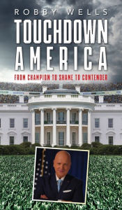 Title: Touchdown America: From Champion to Shame to Contender, Author: Robby Wells