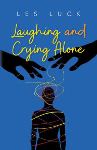 Title: Laughing and Crying Alone, Author: Les Luck