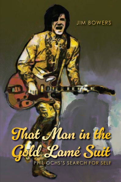 That Man the Gold Lamé Suit: Phil Ochs's Search for Self