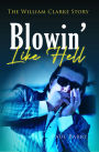 Blowin' Like Hell: The William Clarke Story