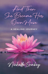 And Then She Became Her Own Muse: A Healing Journey