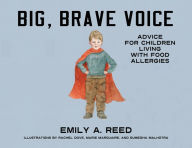 Title: Big, Brave Voice: Advice for Children Living with Food Allergies, Author: Emily A. Reed