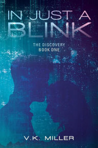 Download free books pdf format In Just A Blink: The Discovery: Book One DJVU (English literature) by V.K. Miller, V.K. Miller 9798822915688