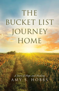 Bestseller books pdf free download The Bucket List Journey Home: A Story of Hope and Healing DJVU PDF 9798822917415 by Amy S. Hobbs, Amy S. Hobbs (English literature)