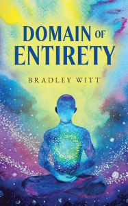 Free it ebooks free download Domain Of Entirety by Bradley Witt 