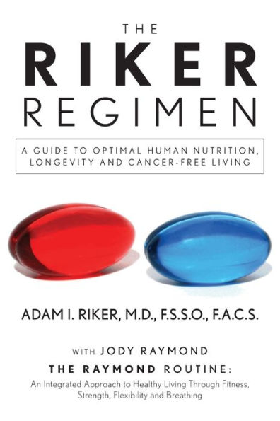 The Riker Regimen: A Guide to Optimal Human Nutrition, Longevity, and Cancer-Free Living