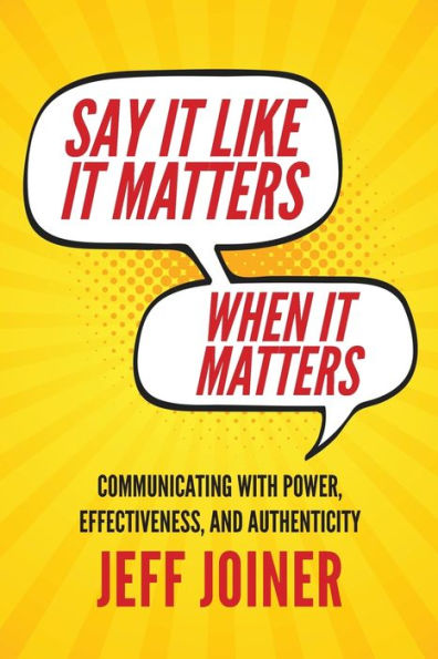 Say It Like Matters When Matters: Communicating with Power, Effectiveness, and Authenticity