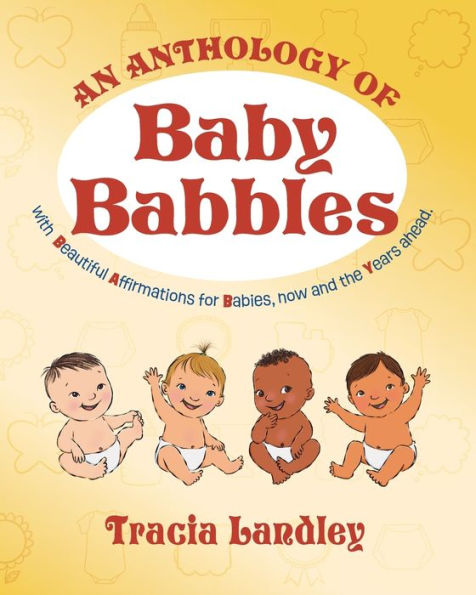 An Anthology of Baby Babbles: Beautiful Affirmations for Babies, now and the Years ahead.