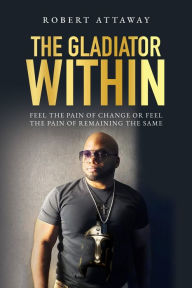 Real book free download The Gladiator Within  9798822924482 by Robert Attaway in English