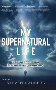 My Supernatural Life: Comprehending the Incomprehensible