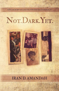 Ebook francais download Not. Dark. Yet.: Faith, Redemption, and the Power of Second Chances 9798822924956
