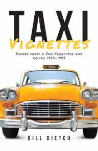Ebook gratis italiano download pdf Taxi Vignettes: Scenes from a San Francisco Cab Driver 1977-1989 FB2 PDF PDB by Bill Dietch (English literature)