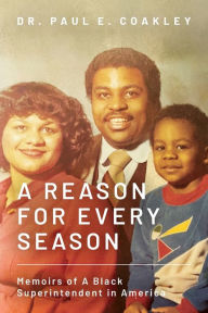 Download free e books for iphone A Reason for Every Season: Memoirs of A Black Superintendent in America by Paul Coakley 9798822926295