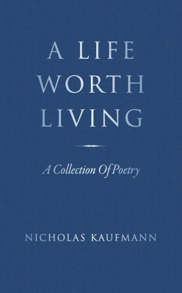 A Life Worth Living: Collection Of Poetry