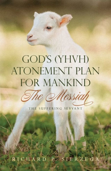 God's (YHVH) Atonement Plan for Mankind: The Messiah - Suffering Servant