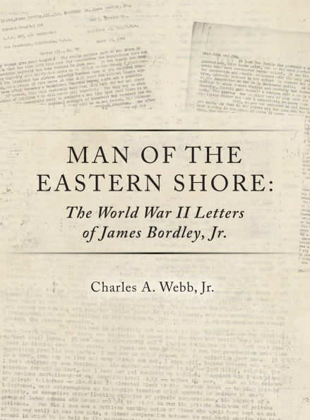 Man of the Eastern Shore: The World War II Letters of James Bordley Jr. MD