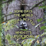 Ebooks gratis downloaden ipad Some days the world looks better when it's upside down: The wisdom of wildlife ePub DJVU by P.A. Minyard