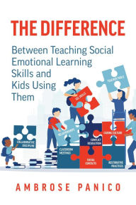 Title: The Difference: Between Teaching Social Emotional Learning Skills and Kids Using Them, Author: Ambrose Panico