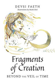 Download ebook from google books online Fragments of Creation: Beyond the Veil of Time (English literature) ePub MOBI by Deysi Faeth