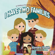 Title: I have Two Families: A Children's Book About Adoption, Author: Kendra Smith