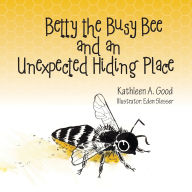 Read book online free pdf download Betty the Busy Bee and an Unexpected Hiding Place