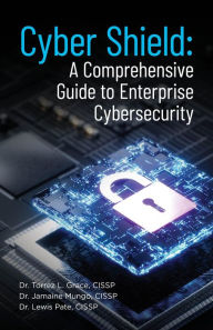 Title: Cyber Shield: A Comprehensive Guide to Enterprise Cybersecurity, Author: Dr. Torrez L. Grace