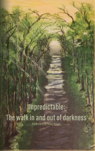 Title: Unpredictable: The walk in and out of darkness, Author: Honey Kasper