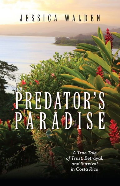 Predator's Paradise: A True Tale of Trust, Betrayal, and Survival in Costa Rica