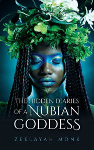 Book downloads for kindle free The Hidden Diaries of a Nubian Goddess by Zeelayah Monk 9798822933088  (English literature)