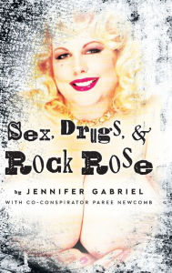 Free best selling book downloads Sex, Drugs & Rock Rose PDF by Jennifer Gabriel